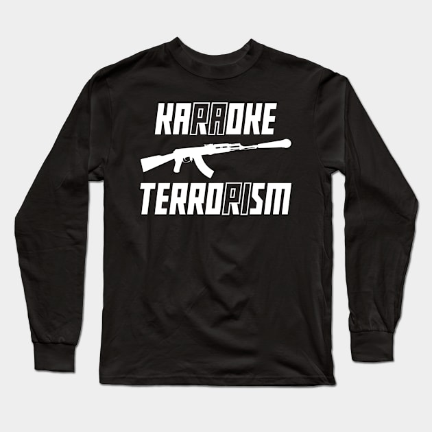 Karaoke Terrorism Long Sleeve T-Shirt by PAPI